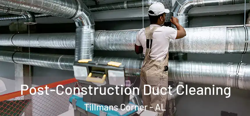  Post-Construction Duct Cleaning Tillmans Corner - AL